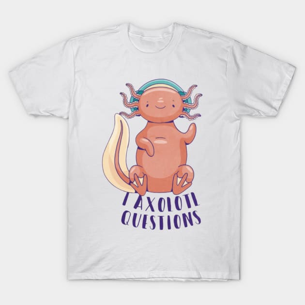 I axolotl questions T-Shirt by Digital-Zoo